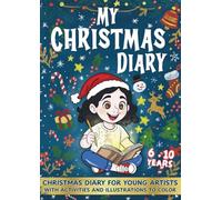 My Christmas Diary 6-10 Ages: Hand-Drawn Holiday Activities: Coloring Pages, Paper Ornaments to Cut and Hang, Cards, Bookmarks, Stories and Creative Crafts