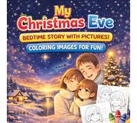 My Christmas Eve: A Cozy Bedtime Story and Fun Coloring Book for Kids | A Magical Winter Tale About Kindness, Family, and Hope