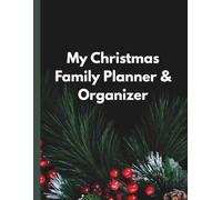 My Christmas Family Planner & Organizer: For Busy Grown-Ups With Extras.