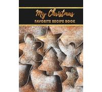My Christmas Favorite Recipe Book: Notebook for write down recipes of favorite dishes and own new dish ideas