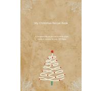 My Christmas Recipe Book: A Christmas Recipe Journal to Write Down Family & Holiday Recipes 100 Pages