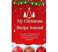 My Christmas Recipe Journal: A Blank Cookbook to Write Down Your Favorite Holiday Recipes