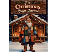 My Christmas Recipe Journal: Holiday Cookbook to Write and Preserve Your Favorite Dishes