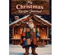 My Christmas Recipe Journal: Holiday Cookbook to Write and Preserve Your Favorite Dishes