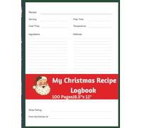 My Christmas Recipe Logbook: A Keepsake Recipe Book for Christmas Dinners, Desserts, and Treats