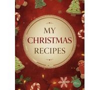 My Christmas Recipes: A recipe journal to celebrate Christmas, preserve traditions, and create memories to share - a special gift for someone you love.