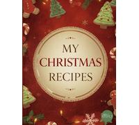 My Christmas Recipes: A recipe journal to celebrate Christmas, preserve traditions, and create memories to share - a special gift for someone you love.