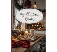 MY CHRISTMAS RECIPES: Recipe journal with blank pages to write your favorite holiday recipes in