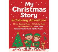 My Christmas Story & Coloring Adventure: 70 Fun Coloring Pages + 15 Activity Pages for Kids Ages 4-10 | Santa, Elves, Reindeer, Winter Fun & Holiday Magic