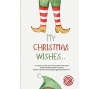 MY CHRISTMAS WISHES JOURNAL: Childrens Festive Book, Write a Letter to Santa, Holiday Season Fun, Colouring, Keepsake.