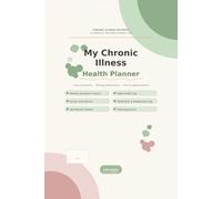 My Chronic Illness Health Planner: Symptom Tracker, Medication Log, Doctor Visit Record & Daily Health Journal for Chronic Illness Patients