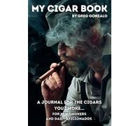 My Cigar Book: A Journal For The Cigars You Smoke... For New Smokers and Daily Aficionados