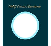My Circle Sketchbook: Teal & Aqua Edition (6×6): 135-Page Clean Circle Sketch Pad for Modern and Minimal Art (Circle Drawing Book)