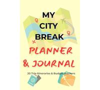 My City Break Planner & Journal: Undated 4-Day Itinerary, Budget Tracker, and Packing Organizer for 20 Weekend Getaways & Short Trips