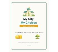 My City, My Choices: A Decision-Making and Money Skills Activity Book for Kids Ages 7-10