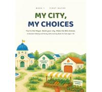 My City, My Choices: A Decision-Making and Money Skills Activity Book for Kids Ages 7-10 (The My Way Series)