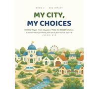 My City, My Choices: Book 2, Big Impact: A Decision-Making and Money Skills Activity Book for Kids Ages 7-10 (The My Way Series)