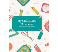 My Class Notes Notebook: Homework and Daily Writing