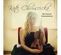 My Classical Interpretations (Works For Violin) (Kate Chruscicka)