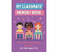 My Classmate Memory Book: For Kids Ages 5-8 A Fun School Friendship Keepsake to Share Memories, Draw & Remember Friends