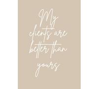 My Clients are better than yours: A4 notebook for service providers, coaches and sales consultants - 120 pages, lined