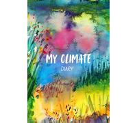 My Climate Diary: A 12 weeks journal to help battle climate or eco anxiety, giving your thoughts a place to land instead of letting them spiral.