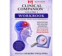 My Clinical Companion: Volume I Workbook: Identifying Psychiatric Disorders and Developing Accurate Diagnosis for Psychiatric Mental Health Professionals (My Clinical Companion™ Workbook)