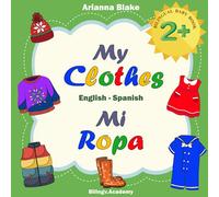 My Clothes Mi Ropa BILINGUAL BABY BOOK 2+ English - Spanish Bilingv.Academy (mini bili books english - spanish age 2+)
