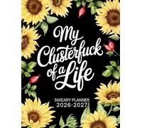 My Clusterfuck of a Life 2026-2027 Sweary Monthly Planner: Large Two year Calendar, Organizer With Swear Word Affirmation, Inspirational Cuss Word | Funny Gifts For Tired-Ass Women