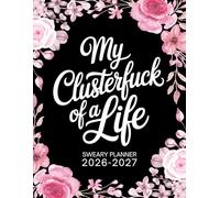 My Clusterfuck of a Life Sweary Monthly Planner 2026-2027: Large Two year Calendar, Organizer With Swear Word Affirmation, Inspirational Cuss Word | Funny Gifts For Tired-Ass Women
