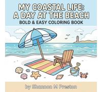 My Coastal Life: A Day at the Beach: A Relaxing, Bold and Easy Coloring Book of Sun, Sand, and Gulf Coast Escapes for Adults and Teens