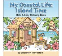 My Coastal Life: Island Time: A Relaxing, Bold and Easy Coloring Book of Tropical Escapes, Palm Trees, and Laid-Back Beach Days
