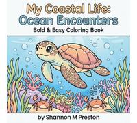 My Coastal Life: Ocean Encounters: A Relaxing, Bold and Easy Coloring Book of Sea Turtles, Dolphins, and Majestic Marine Life