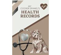 My Cocker Spaniel's Health Records: Log book to track your pet puppy dog's vet visits and immunizations