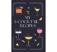 My Cocktail Recipes: A prompted cocktail recipe journal to keep track of your own concoctions with an entry on each page