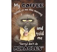 My Coffee Looked at Me and Said Sorry I Don’t Do Miracles: Funny Cat Notebook: Sarcastic Morning Humor Journal - Cute Grumpy Cat Cover - 100 Lined Pages for Work, School, or Daily Notes