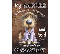 My Coffee Looked at Me This Morning Funny Coffee Notebook: Cute Dog Coffee Lover Journal | Humor Quote Notebook | 100 Pages