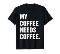My Coffee Needs Coffee Camiseta