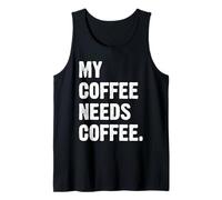 My Coffee Needs Coffee Camiseta sin Mangas