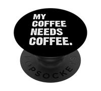 My Coffee Needs Coffee PopSockets PopGrip Adhesivo