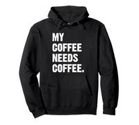 My Coffee Needs Coffee Sudadera con Capucha
