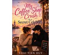 My Coffee Shop Crush Is a Secret Celebrity: A Small-Town Romance About Love, Secrets, and Second Chances
