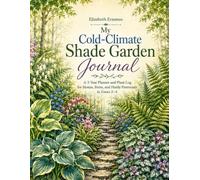 MY COLD-CLIMATE SHADE GARDEN JOURNAL: A 3-Year Planner and Plant Log for Hostas, Ferns, and Hardy Perennials in Zones 2-4