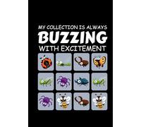 My Collection is Always Buzzing with Excitement: Bug Insect Collector Journal: Notebook for Bug Lovers, Entomology Notes, Field Observations & Species ... - Lined Writing Logbook for Adults & Kids