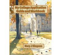 My College Application Guide and Workbook: Take the stress out of college application season