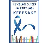 My Colon Cancer Journal Keepsake Coloring Book: Remission, Recovery, Relaxation, Stress-Relief, Chemo, Cancer Patient
