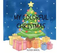 My Colorful Christmas: A fun way to learn colors with the magic of Christmas (Collection Noël multicolore)
