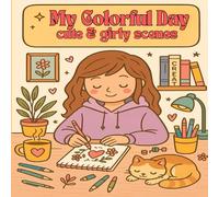 My Colorful Day: Cute & Girly Scenes Coloring Book for Girls | Wholesome & Fun Illustrations for Teens, Tweens, and Kids | Stress-Relieving Pages for Creative Expression, Mindfulness, and Joy