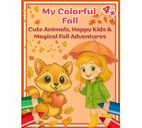 My Colorful Fall - 40 Fun Coloring Pages with Cute Animals & Happy Fall Adventures (Ages 4+): A Fall-Themed Coloring Book for Kids - Animals, Children, Leaves, Veggies & Cozy Autumn Fun
