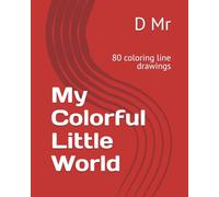 My Colorful Little World: 80 coloring line drawings